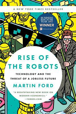 Rise of the Robots: Technology and the Threat of a Jobless Future by Martin Ford