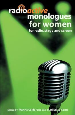 Radioactive Monologues for Women: For Radio, Stage and Screen by Marina Caldarone, Marilyn Le Conte