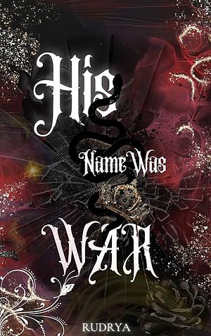His Name Was War by Rudrya