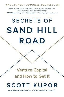 Secrets of Sand Hill Road: Venture Capital and How to Get It by Scott Kupor