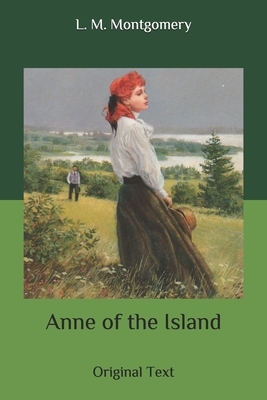 Anne of the Island: Original Text by L.M. Montgomery