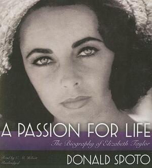 A Passion for Life: The Biography of Elizabeth Taylor by Donald Spoto