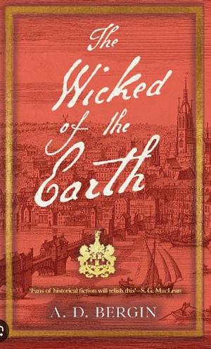 The Wicked of the Earth by A D Bergin