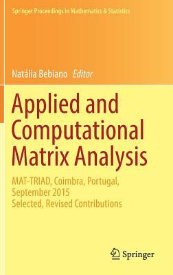 Applied and Computational Matrix Analysis: Mat-Triad, Coimbra, Portugal, September 2015 Selected, Revised Contributions by 