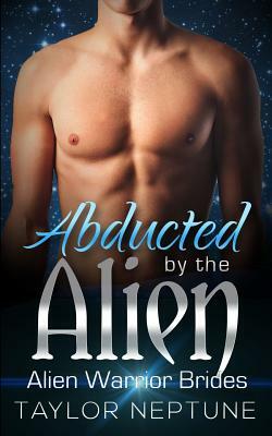 Abducted by the Alien by Taylor Neptune