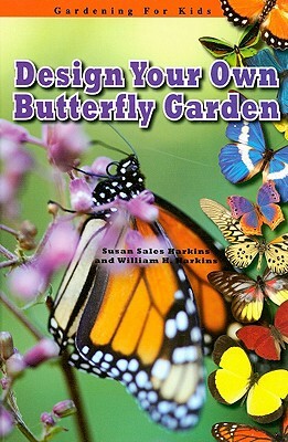 Design Your Own Butterfly Garden by William H. Harkins, Susan Sales Harkins