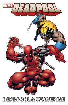 Marvel Universe Deadpool & Wolverine by Joe Caramagna, Ronan Cliquet, Paul Tobin, Gurihiru, Fred Van Lente, Matteo Lolli