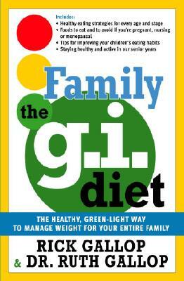 The Family G.I. Diet: The Healthy, Green-Light Way to Manage Weight for Your Entire Family by Rick Gallop