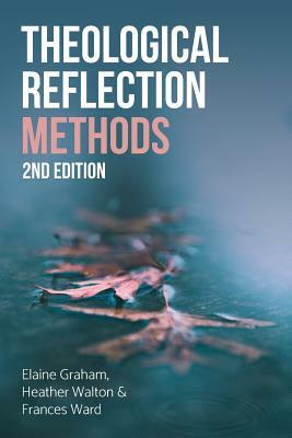 Theological Reflection: Methods, 2nd Edition by Elaine Graham, Heather Walton, Frances Ward