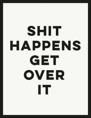 Shit Happens Get Over It by Summersdale