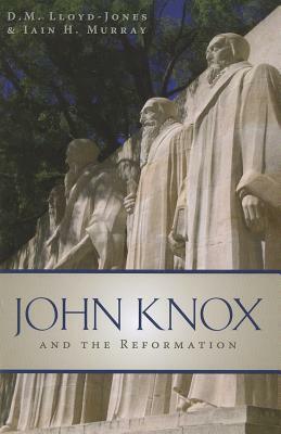 John Knox and the Reformation by D. M. Lloyd-Jones, Iain H. Murray