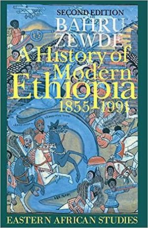 A History of Modern Ethiopia, 1855-1991 by Bahru Zewde