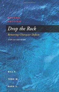 Drop The Rock: Removing Character Defects - Steps Six and Seven by Todd W. Hall, Sara S., Todd W., Bill Pittman