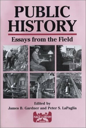 Public History: Essays from the Field by James B. Gardner