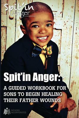 Spit'in Anger Guidebook: Sons Healing Their Father Wounds by Kenneth Braswell