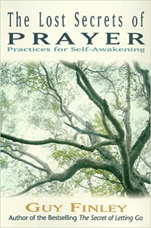 Lost Secrets of Prayer: Practices for Self-Awakening by Guy Finley