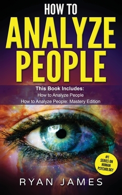 How to Analyze People: 2 Manuscripts - How to Master Reading Anyone Instantly Using Body Language, Personality Types, and Human Psychology by Ryan James