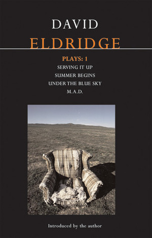 Plays 1: Serving it Up / Summer Begins / Under the Blue Sky / M.A.D. by David Eldridge