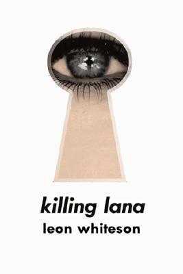Killing Lana by Leon Whiteson