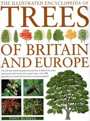 The Illustrated Encyclopedia of Trees of Britain &amp; Europe by Tony Russell