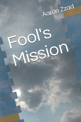 Fool's Mission by Aaron Zzad