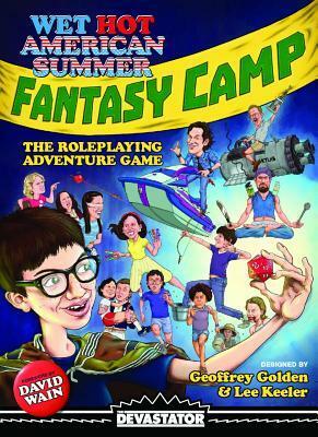 Wet Hot American Summer: Fantasy Camp -- The Roleplaying Adventure Game by Geoffrey Golden