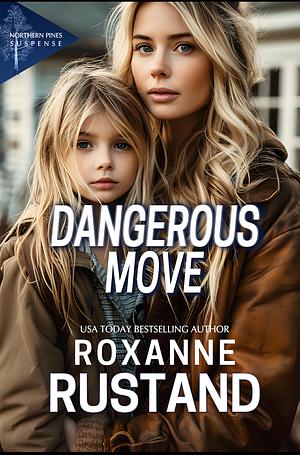 Dangerous Move by Roxanne Rustand, Roxanne Rustand