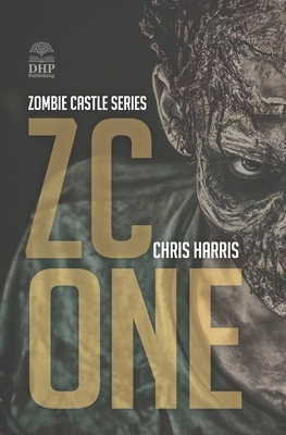 Zc One: Zombie Castle Series Book 1 by Chris Harris
