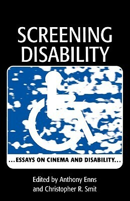 Screening Disability: Essays on Cinema and Disability by Christopher R. Smit