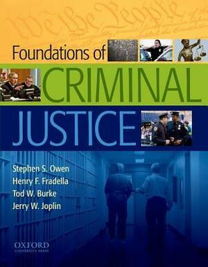 Foundations of Criminal Justice by Henry F. Fradella, Stephen S. Owen, Tod W. Burke