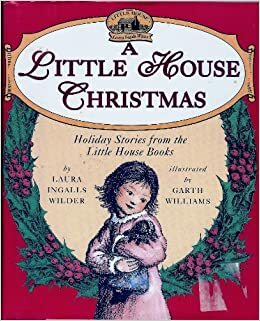 A Little House Christmas: Holiday Stories from the Little House Books by Laura Ingalls Wilder