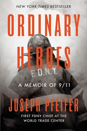 Ordinary Heroes: A Memoir of 9/11 by Joseph Pfeifer