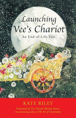 Launching Vee's Chariot: An End-Of-Life Tale by Kate Riley