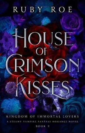 House of Crimson Kisses by Ruby Roe