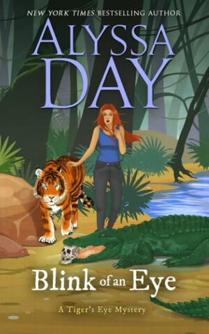 Blink of an Eye: Tiger's Eye Mysteries by Alyssa Day