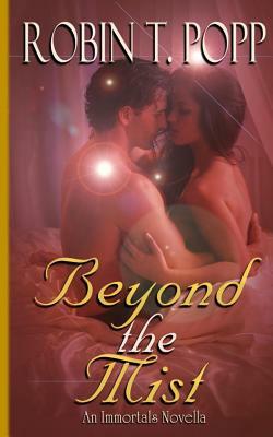 Beyond the Mist: An Immortals Novella by Robin T. Popp