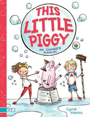 This Little Piggy: An Owner's Manual by Cyndi Marko