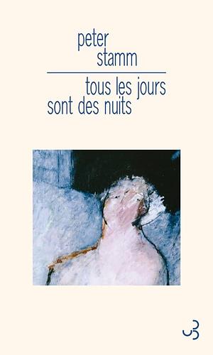 Tous les jours sont des nuits by Peter Stamm