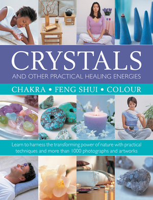 Crystals and Other Practical Healing Energies: Chakra, Feng Shui, Colour: Learn to Harness the Transforming Power of Nature with Practical Techniques by Susan Lilly