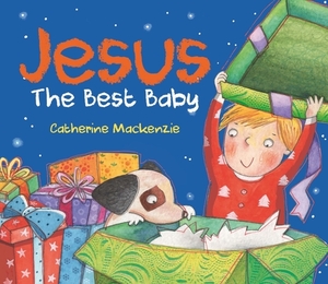 Jesus: The Best Baby by Catherine MacKenzie