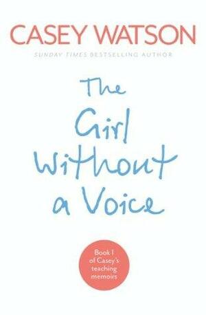 The Girl Without a Voice: Part 3 of 3: The true story of a terrified child whose silence spoke volumes by Casey Watson