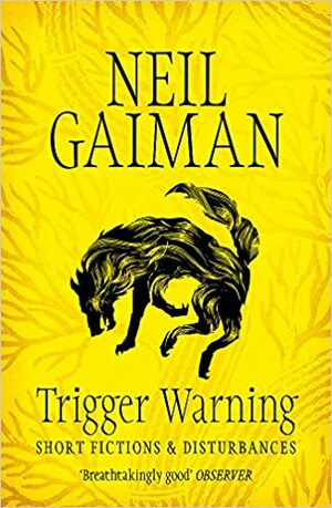 Trigger Warning: Short Fictions and Disturbances by Neil Gaiman