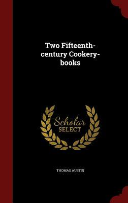 Two Fifteenth-Century Cookery-Books by Thomas Austin