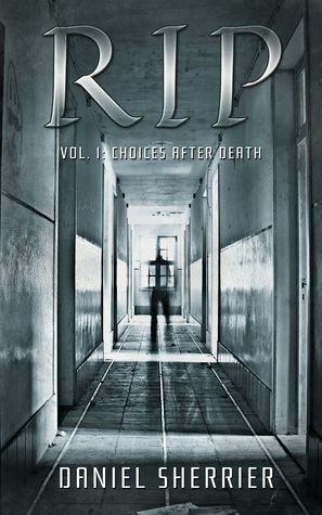 RIP, Volume 1: Choices After Death by Daniel Sherrier