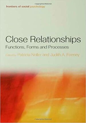 Close Relationships: Functions, Forms and Processes by Patricia Noller