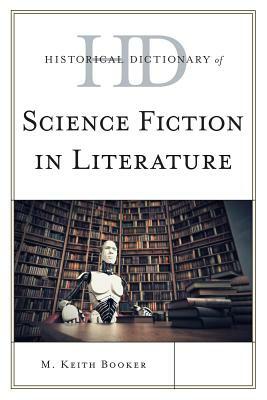 Historical Dictionary of Science Fiction in Literature by M. Keith Booker