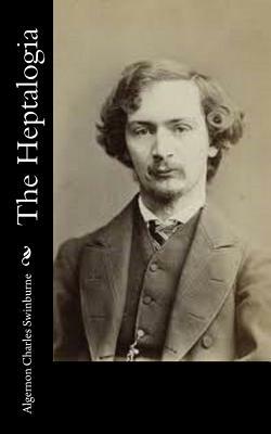 The Heptalogia by Algernon Charles Swinburne