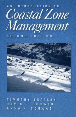 An Introduction to Coastal Zone Management by Timothy Beatley, David Brower, Anna K. Schwab