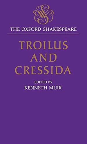 Troilus and Cressida by William Shakespeare