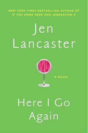 Here I Go Again by Jen Lancaster